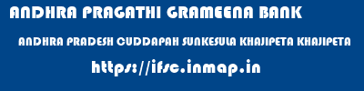 ANDHRA PRAGATHI GRAMEENA BANK  ANDHRA PRADESH CUDDAPAH SUNKESULA KHAJIPETA KHAJIPETA  ifsc code